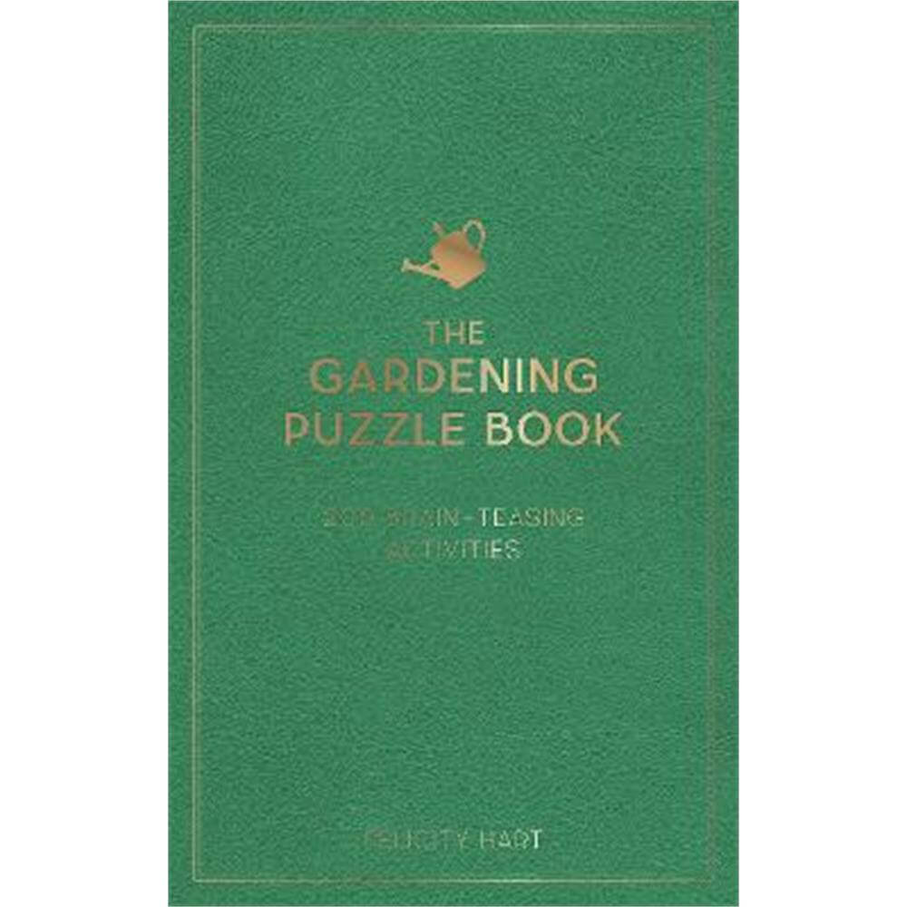 The Gardening Puzzle Book: 200 Brain-Teasing Activities, from Crosswords to Quizzes (Hardback) - Felicity Hart